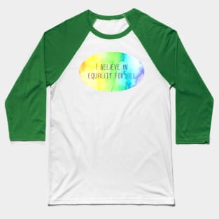 I Believe In Equality For All Baseball T-Shirt